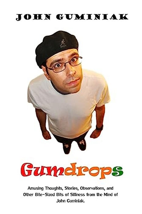 Gumdrops: Amusing Thoughts, Stories, Observations, And Other Bite-Sized Bits Of Silliness From The Mind Of John Guminiak. -..