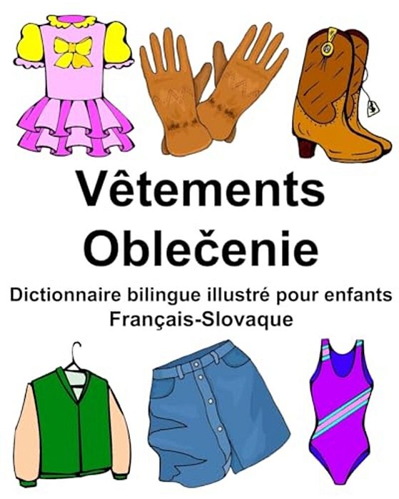 Français-Slovaque Vêtements Dictionnaire Bilingue Illustré Pour Enfants-..