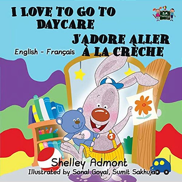 I Love To Go To Daycare J'Adore Aller À La Crèche: English French Bilingual Edition-..
