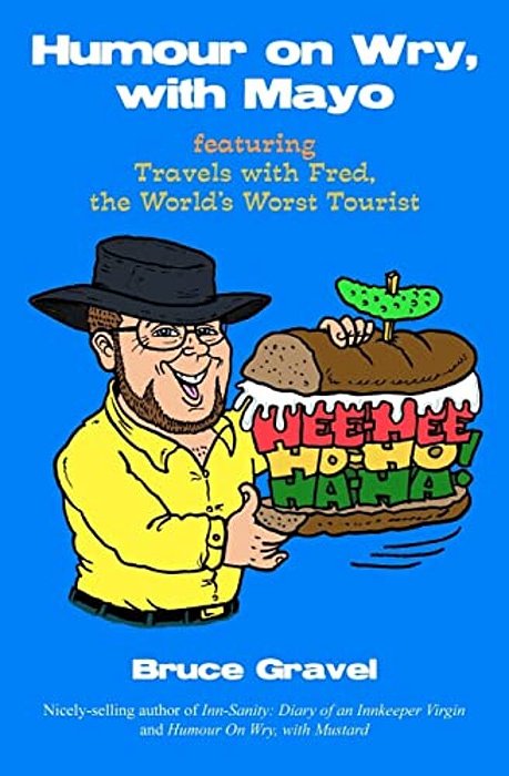 Humour On Wry, With Mayo, Featuring Travels With Fred, The World's Worst Tourist-..