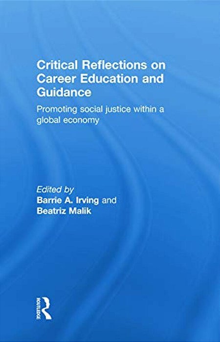 Critical Reflections On Career Education And Guidance: Promoting Social Justice Within A Global Economy-..