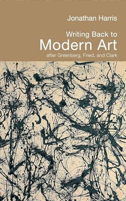 Writing Back To Modern Art: After Greenberg, Fried And Clark-..