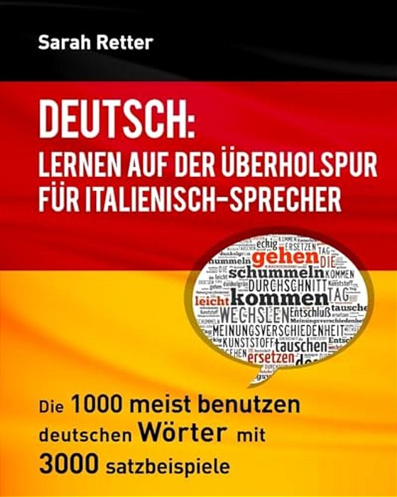 Deutsch: Lernen Auf Der Uberholspur Fur Italienisch-Sprecher: Die 1000 Meist Benutzen Deutschen Wörter Mit 3.000 Satzbeispiele-..