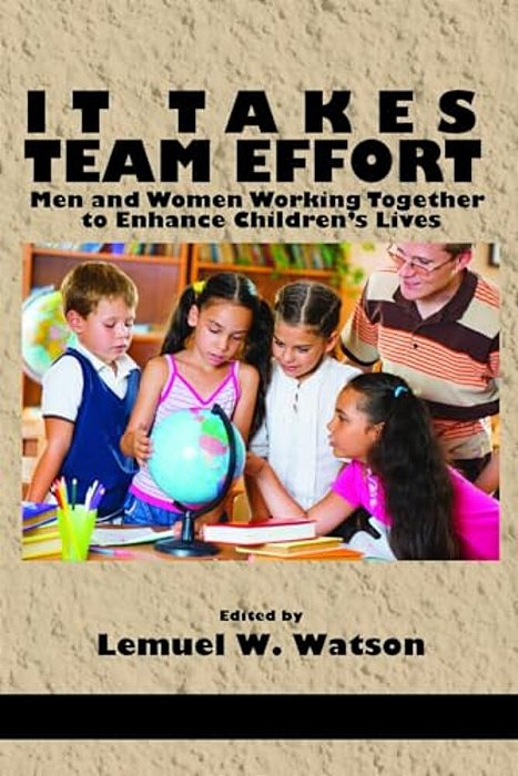 It Takes Team Effort: Men And Women Working Together To Enhance Children's Lives-..