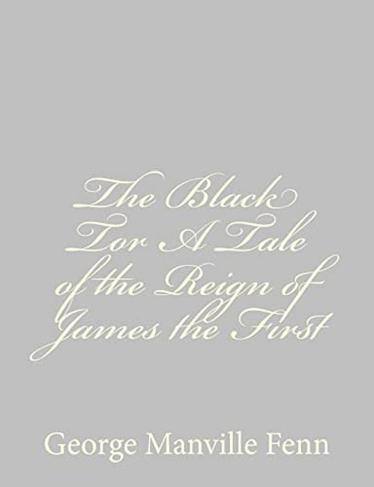 The Black Tor A Tale Of The Reign Of James The First-..