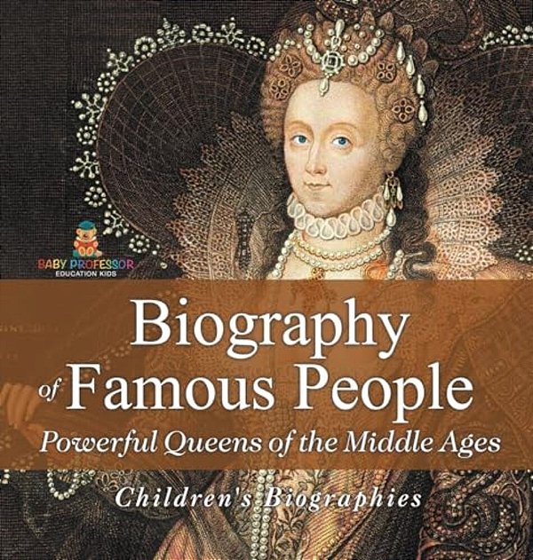 Biography Of Famous People - Powerful Queens Of The Middle Ages Children's Biographies-..