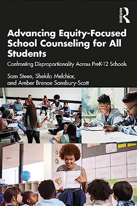 Advancing Equity-Focused School Counseling For All Students: Confronting Disproportionality Across Prek-12 Schools-..