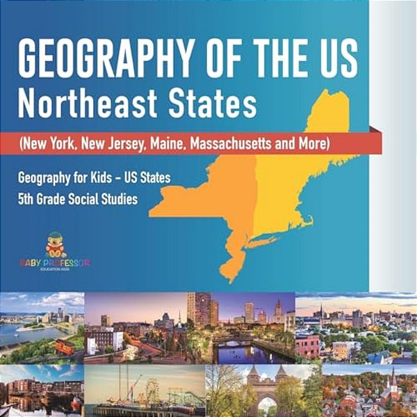 Geography Of The US - Northeast States - New York, New Jersey, Maine, Massachusetts And More) Geography For Kids - US States 5Th Grade Social Studies-..