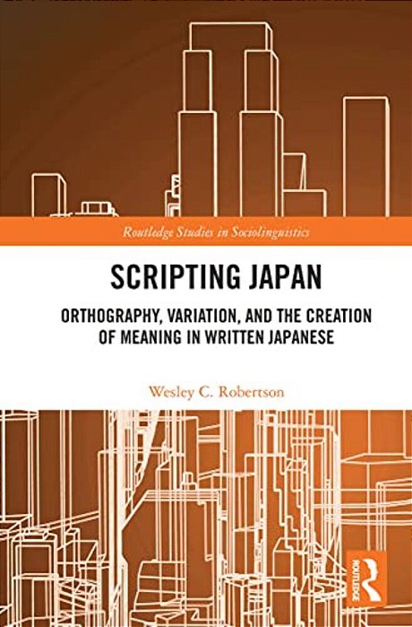 Scripting Japan: Orthography, Variation, And The Creation Of Meaning In Written Japanese-..