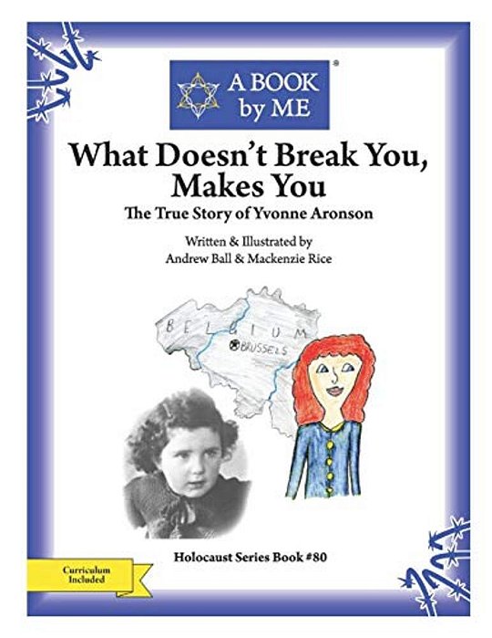 What Doesn't Break You, Makes You: The True Story Of Yvonne Aronson-..