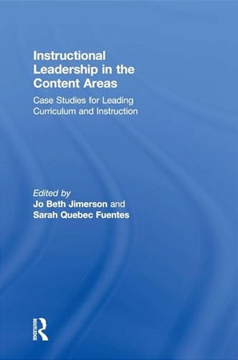Instructional Leadership In The Content Areas: Case Studies For Leading Curriculum And Instruction-..