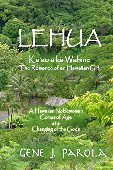 Lehua, Ka'Ao A Ka Wahine [Lehua, The Romance Of A Hawaiian Girl]: A Hawaiian Noblewoman Comes Of Age At A Changing Of The Gods-..