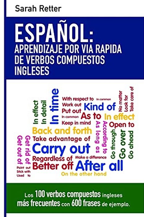 Espanol: Aprendizaje Por Via Rapida Con Verbos Compuestos Ingleses: Las 100 Verbos Compuestos Ingleses Más Frecuentes Con 600 Frases De Ejemplo. -..