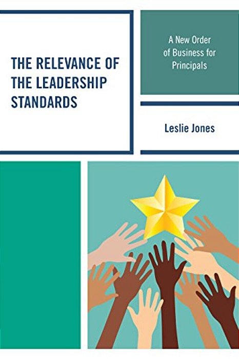 Relevance Of The Leadership Standards: A New Order Of Business For Principals-..