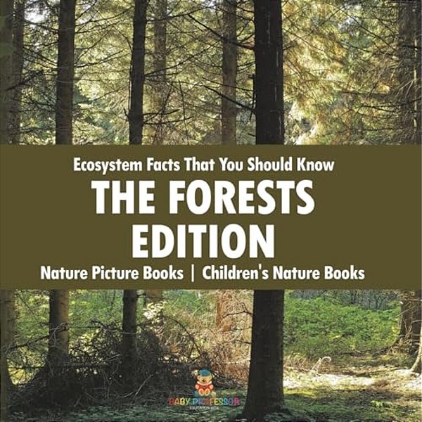 Ecosystem Facts That You Should Know - The Forests Edition - Nature Picture Books Children's Nature Books-..