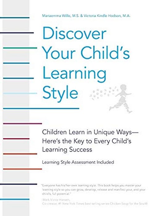 Discover Your Child's Learning Style: Children Learn In Unique Ways - Here's The Key To Every Child's Learning Success-..