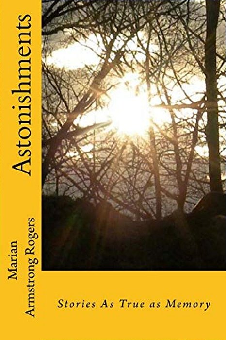 Astonishments: Stories As True As Memory-..