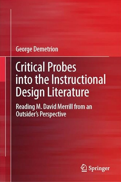 Critical Probes Into The Instructional Design Literature: Reading M. David Merrill From An Outsider's Perspective-..