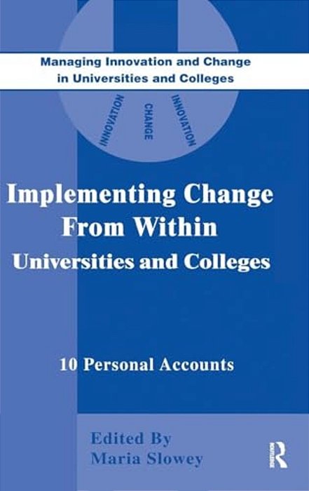 Implementing Change From Within In Universities And Colleges: Ten Personal Accounts From Middle Managers-..