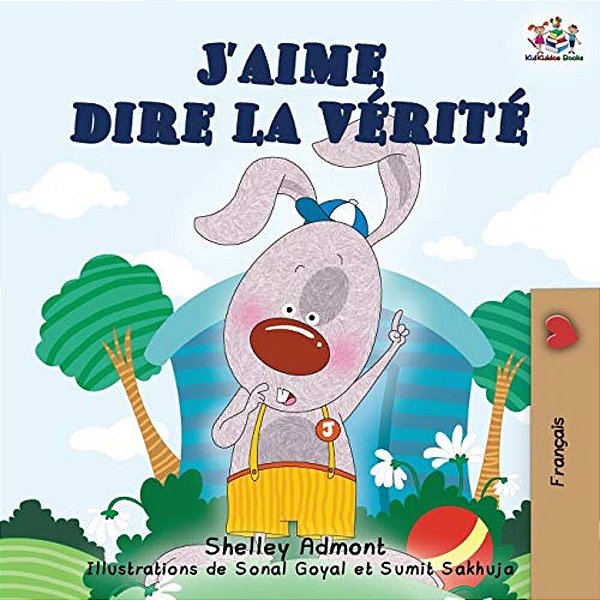 J'Aime Dire La Vérité: I Love To Tell The Truth (French Edition)-..