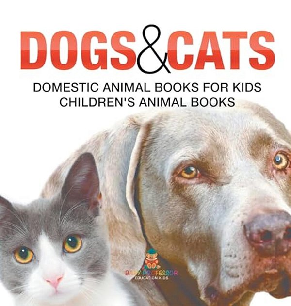 Dogs And Cats: Domestic Animal Books For Kids Children's Animal Books-..