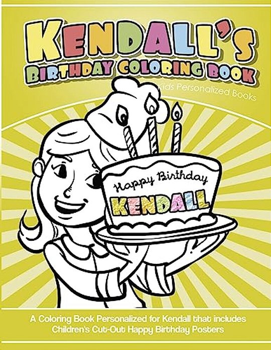 Kendall's Birthday Coloring Book Kids Personalized Books: A Coloring Book Personalized For Kendall That Includes Children's Cut Out Happy Birthday Pos-..