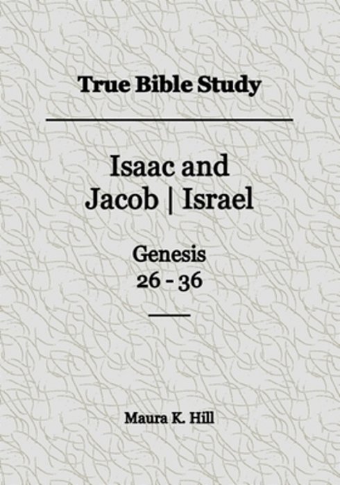 True Bible Study - Isaac And Jacob-Israel Genesis 26-36-..