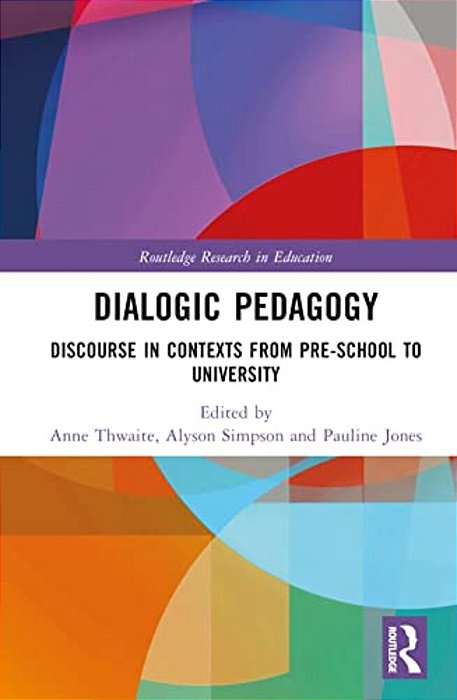 Dialogic Pedagogy: Discourse In Contexts From Pre-School To University-..