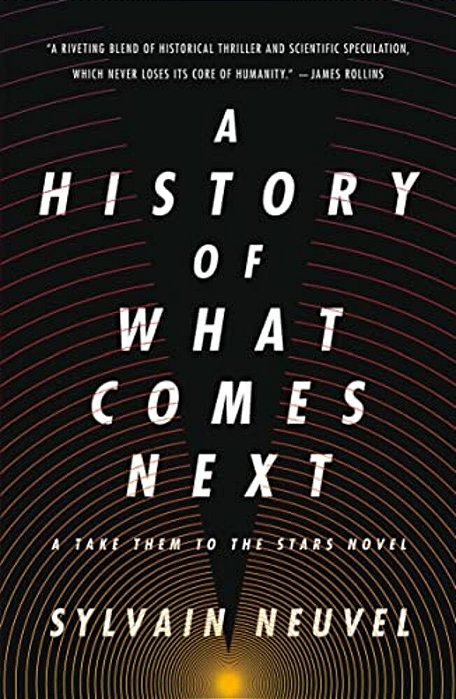 A History Of What Comes Next: A Take Them To The Stars Novel-..