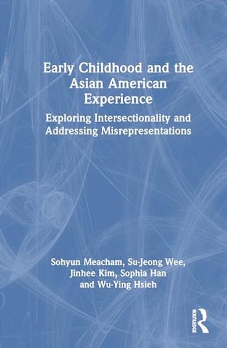 Early Childhood And The Asian American Experience: Exploring Intersectionality And Addressing Misrepresentations-..