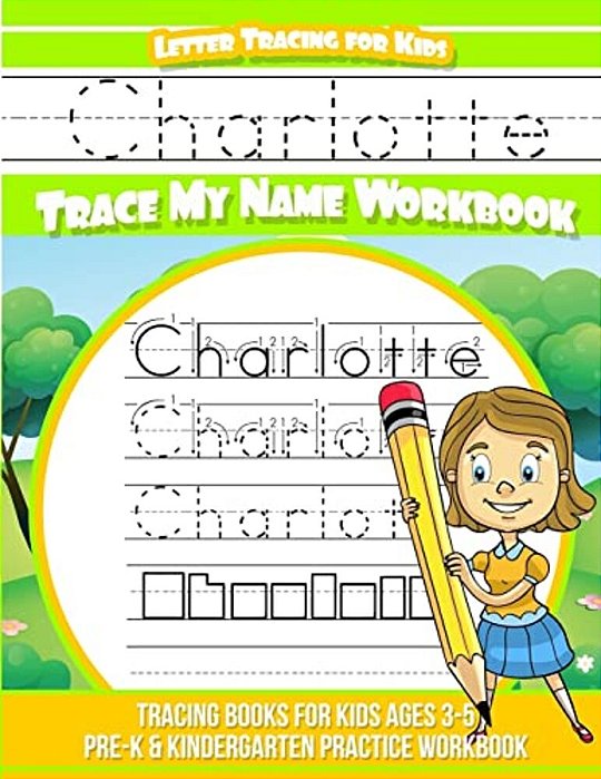Charlotte Letter Tracing For Kids Trace My Name Workbook: Tracing Books For Kids Ages 3 - 5 Pre-k & Kindergarten Practice Workbook-..