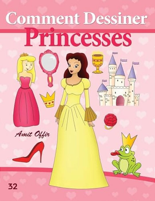 Comment Dessiner: Princesses: Livre De Dessin: Apprendre Dessiner-..