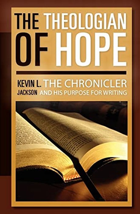 The Theologian Of Hope: The Chronicler And His Purpose For Writing-..