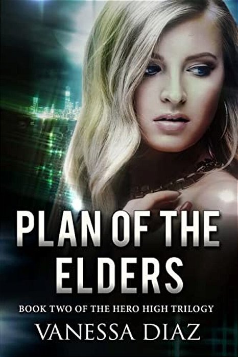 Plan Of The Elders: Book Two Of The Hero High Trilogy: A Young Adult Fantasy Novel, Featuring Beings With Supernatural Powers And More!-..