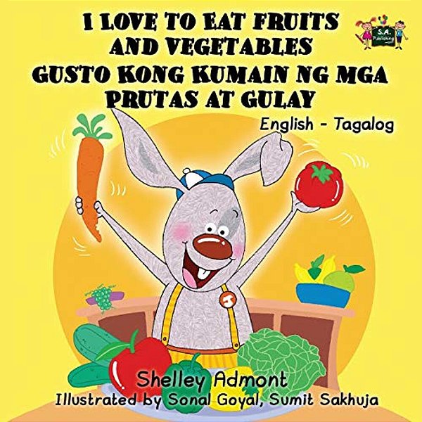 I Love To Eat Fruits And Vegetables Gusto Kong Kumain Ng Mga Prutas At Gulay: English Tagalog Bilingual Edition-..