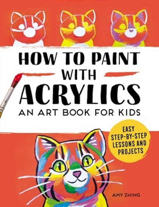 How To Paint With Acrylics: An Art Book For Kids-..