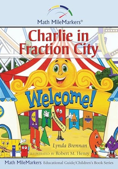 Charlie In Fraction City: A Math-Infused Story About Understanding Fractions As Part Of A Whole-..