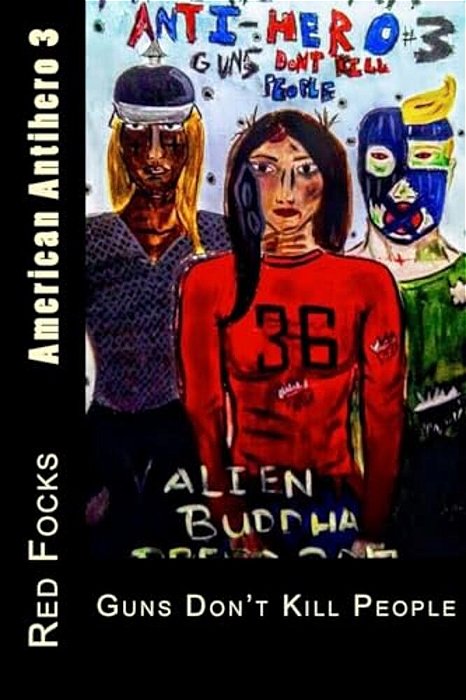 American Antihero 3: Guns Don't Kill People-..