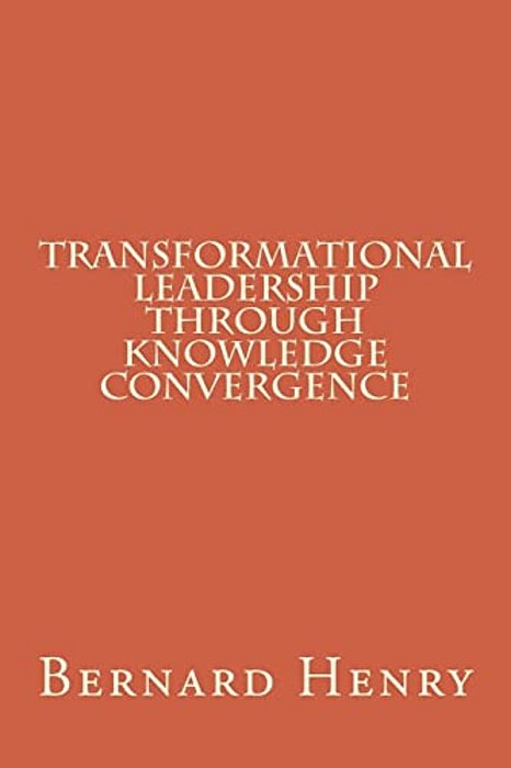 Transformational Leadership Through Knowledge Convergence-..