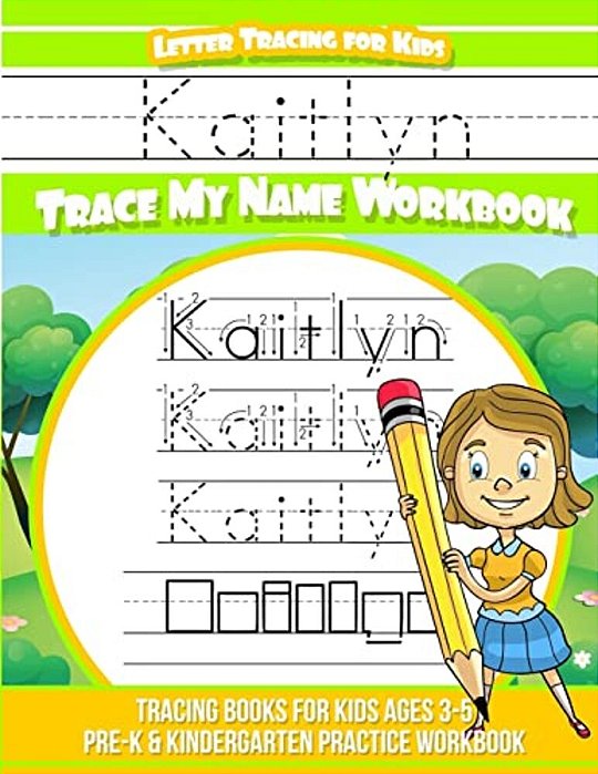 Kaitlyn Letter Tracing For Kids Trace My Name Workbook: Tracing Books For Kids Ages 3 - 5 Pre-k & Kindergarten Practice Workbook-..