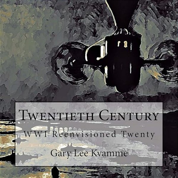 Twentieth Century: Wwi Reenvisioned Twenty-..