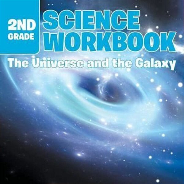 2ND Grade Science Workbook The Universe And The Galaxy-..