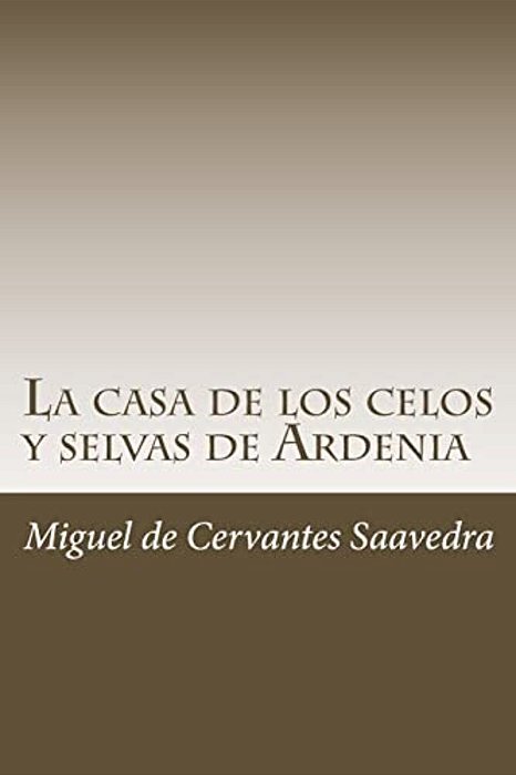 La Casa De Los Celos Y Selvas De Ardenia-..