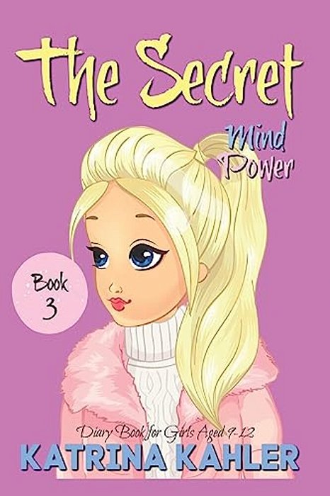 The Secret - Book 3: Mind Power: (Diary Book For Girls Aged 9-12)-..