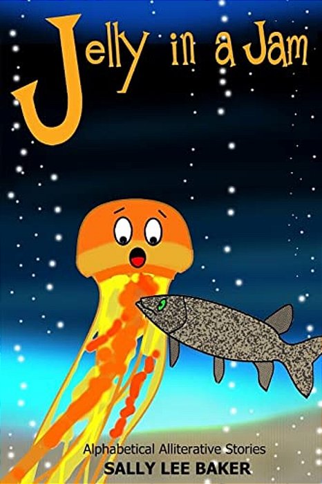 Jelly In A Jam: A Fun Read Aloud Illustrated Tongue Twisting Tale Brought To You By The Letter "J". -..
