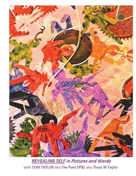 Revealing Self In Pictures And Words: With Tom Taylor Aka The Poet Spiel Aka Thoss W Taylor-..