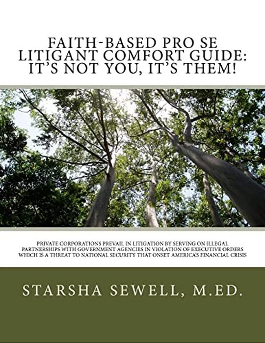 Faith-Based Pro Se Litigant Comfort Guide: It's Not You, It's Them!: Private Corporations Prevail In Litigation By Serving On Illegal Partnerships Wit-..