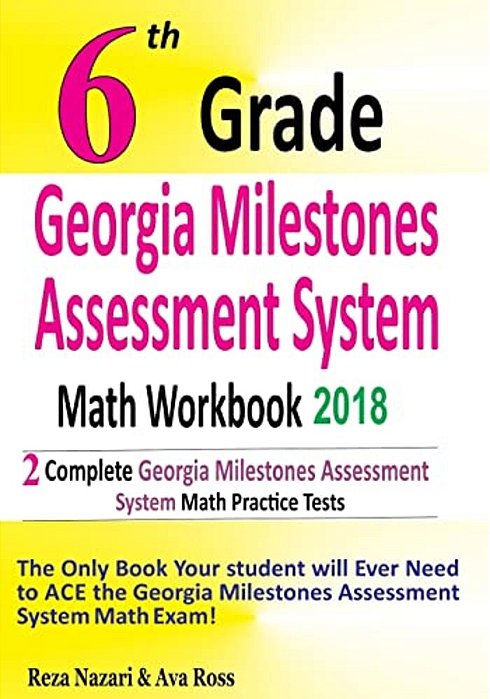 6Th Grade Georgia Milestones Assessment System Math Workbook 2018: The Most Comprehensive Review For The Math Section Of The Gmas Test-..