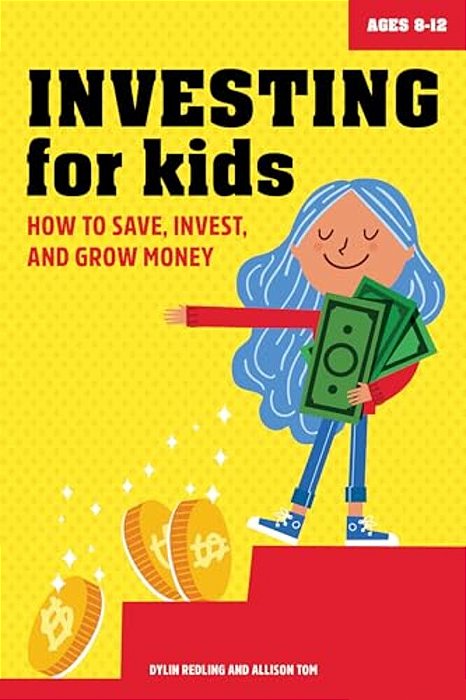 Investing For Kids: How To Save, Invest, And Grow Money-..
