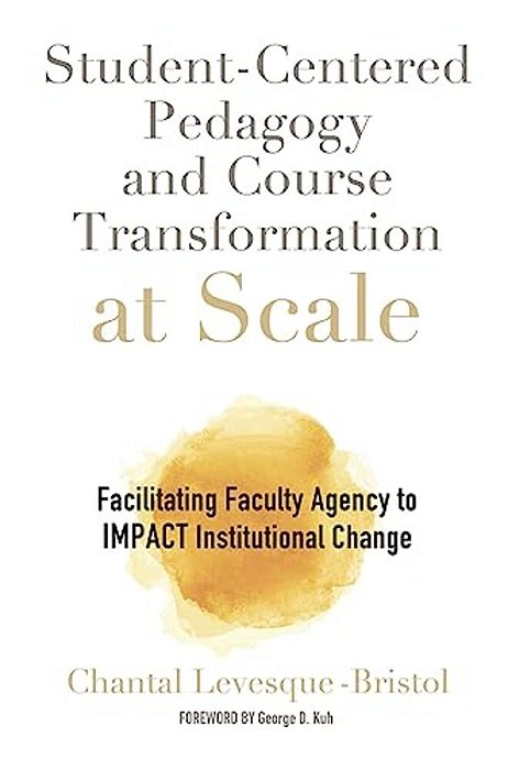 Student-Centered Pedagogy And Course Transformation At Scale: Facilitating Faculty Agency To Impact Institutional Change-..